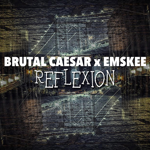 Brutal Caesar & Emskee Release "Reflexion" 4 Brutal Caesar & Emskee - Reflexion