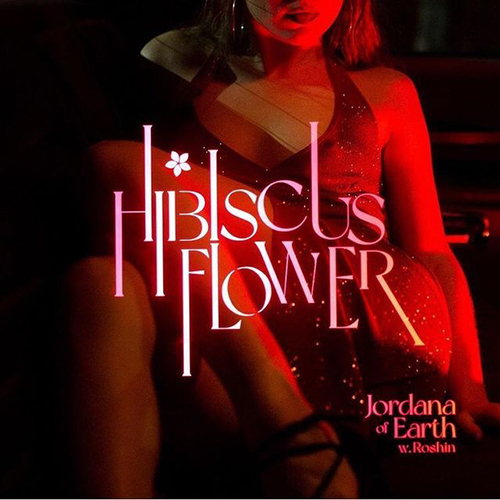 Jordana of Earth feat. Roshin - Hibiscus Flower