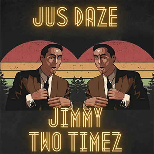 Jus Daze - Jimmy Two Timez