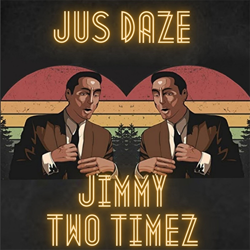 Jus Daze Doubles Up With "Jimmy Two Timez" Single 4 Jus Daze - Jimmy Two Timez