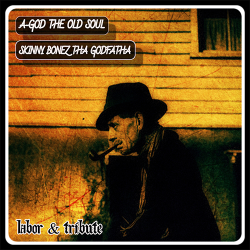 A-God The Old Soul & Skinny Bonez Tha Godfatha Release 'Labor & Tribute' EP 4 A-God The Old Soul & Skinny Bonez Tha Godfatha - Labor & Tribute (EP)