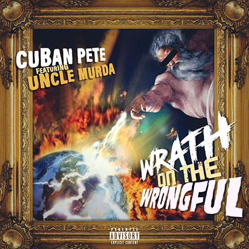 Cuban Pete feat. Uncle Murda - Wrath On The Wrongful
