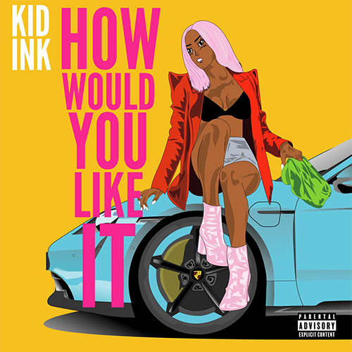 Kid Ink Wants To Know, "How Would You Like It" On New Release 4 Kid Ink - How Would You Like It