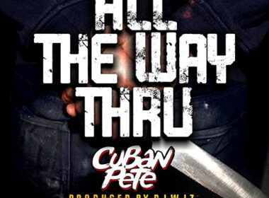 Cuban Pete - All The Way Thru - prod DJ WIZ