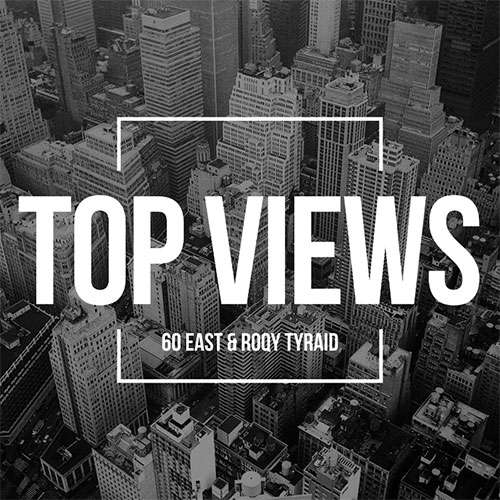 60 East & Roqy Tyraid - Top Views