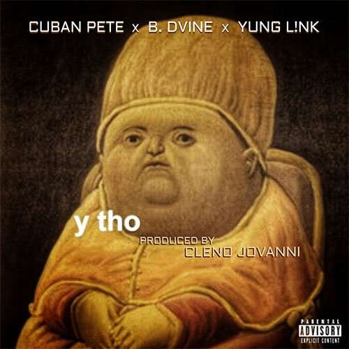 Cuban Pete feat. B. Dvine & yungL!NK - Y Tho