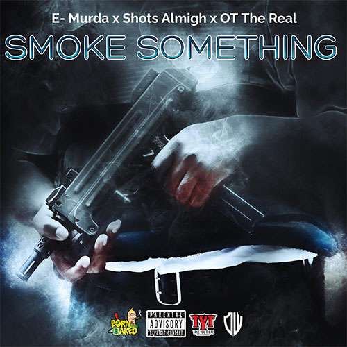 E Murda, Shots Almigh & BP feat. OT the Real - Smoke Something