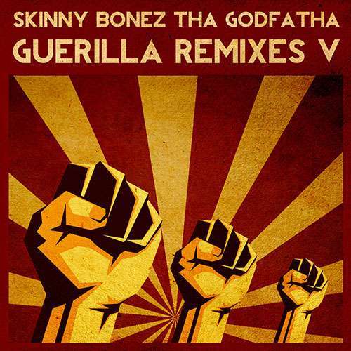 Skinny Bonez Tha Godfatha - Guerilla Remixes Vol. 5