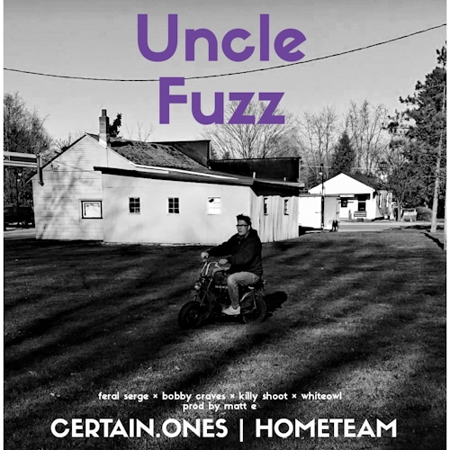 Certain.Ones feat. Feral Serge, Bobby Craves, Killy Shoot & Whiteowl - Uncle Fuzz