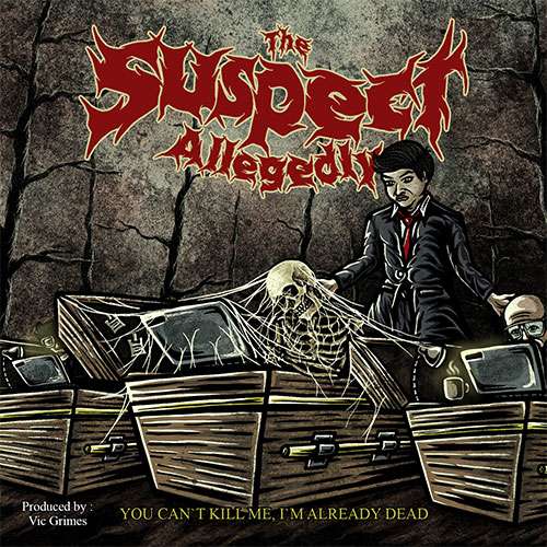 The Suspect Allegedly - You Can't Kill Me, I'm Already Dead
