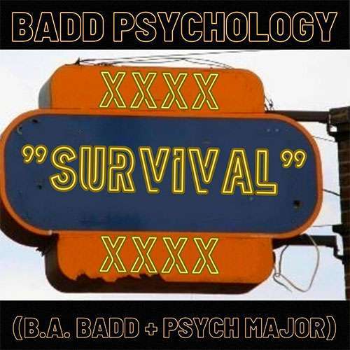 Badd Psychology, B.A. Badd & Psych Major - Survival
