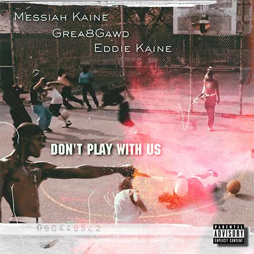 Messiah Kaine feat. Grea8Gawd & Eddie Kaine - Don't Play With Us
