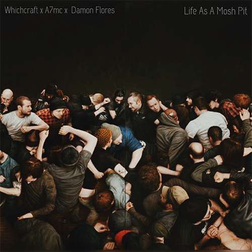 Whichcraft x A7mc x Damon Flores - Life As A Moshpit