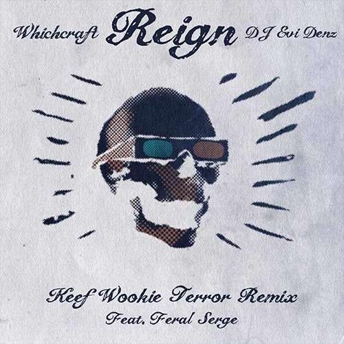 WhichCraft & EviDenz feat. Serge Boogie - Reign ( Keef WookieTerror Remix)