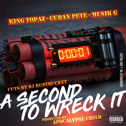 Cuban Pete feat. King Topaz, Musik G, DJ Rustbucket - A Second To Wreck It