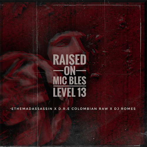Mic Bles & Level 13 feat. ethemadassassin, DRE Colombian RAW & DJ Romes - Raised On