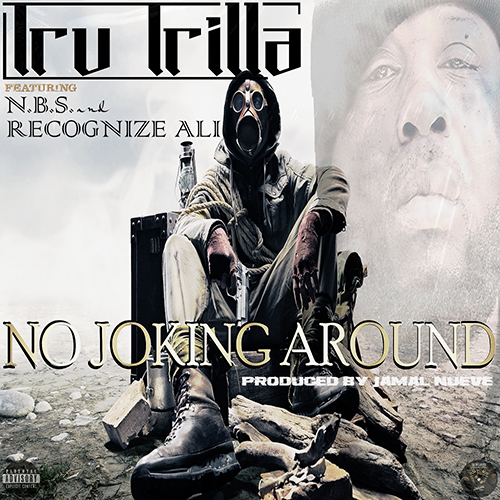 Tru Trilla feat. N.B.S. & Recognize Ali - No Joking Around Single & Video