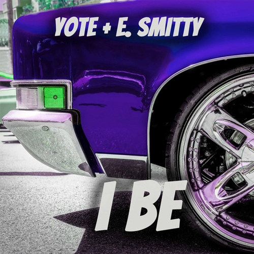 Yote & E. Smitty - I Be