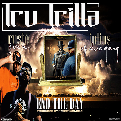 Tru Trilla ft Ruste Juxx & Julius Luciano of Shoe Gang - End the Day