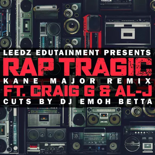 Leedz Edutainment feat.  Craig G, Al-J & DJ Emoh Betta - Rap Tragic (Kane Major Remix)